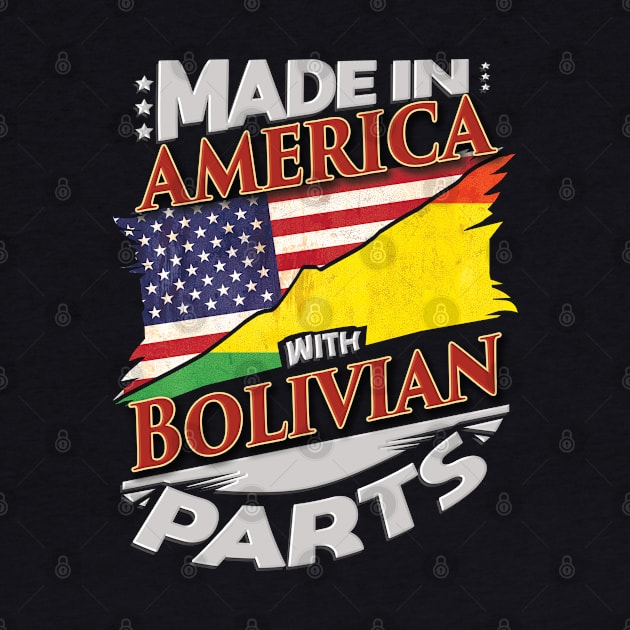 Made In America With Bolivian Parts - Gift for Bolivian From Bolivia by Country Flags